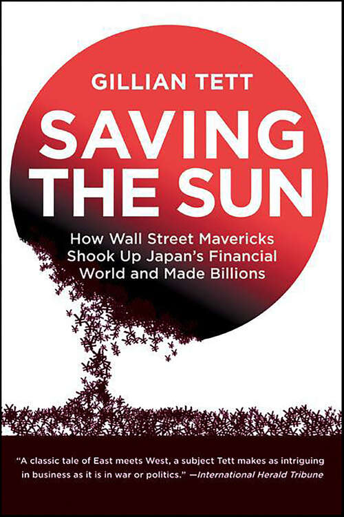 Book cover of Saving the Sun: How Wall Street Mavericks Shook Up Japan's Financial World and Made Billions