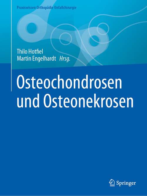 Book cover of Osteochondrosen und Osteonekrosen (1. Aufl. 2023) (Praxiswissen Orthopädie Unfallchirurgie)