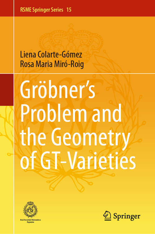 Book cover of Gröbner's Problem and the Geometry of GT-Varieties (2024) (RSME Springer Series #15)