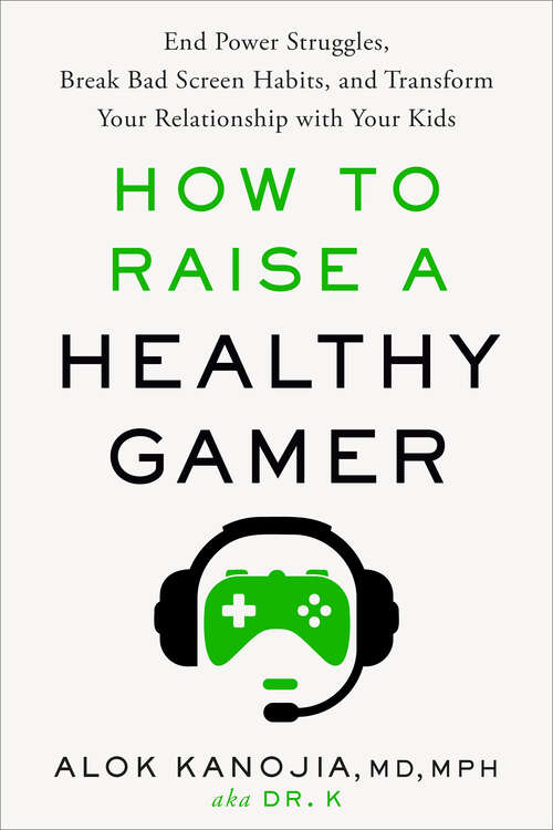 Book cover of How to Raise a Healthy Gamer: End Power Struggles, Break Bad Screen Habits, and Transform Your Relationship with Your Kids