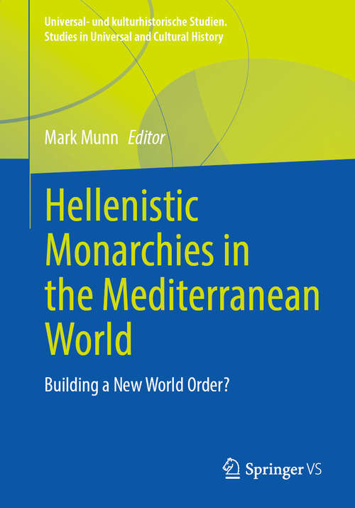 Book cover of Hellenistic Monarchies in the Mediterranean World: Building a New World Order? (Universal- und kulturhistorische Studien. Studies in Universal and Cultural History)