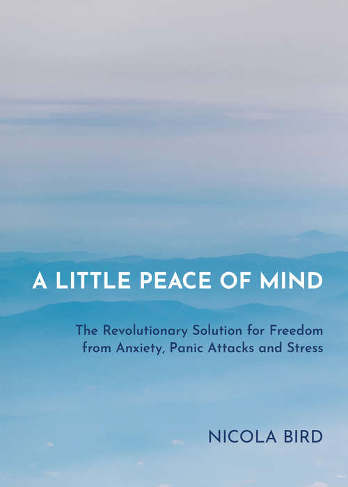 Book cover of A Little Peace of Mind: The Revolutionary Solution for Freedom from Anxiety, Panic Attacks and Stress