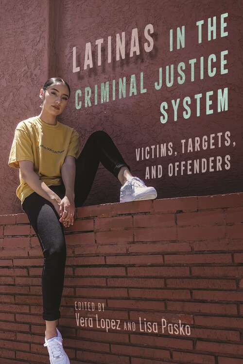 Book cover of Latinas in the Criminal Justice System: Victims, Targets, and Offenders (Latina/o Sociology #18)