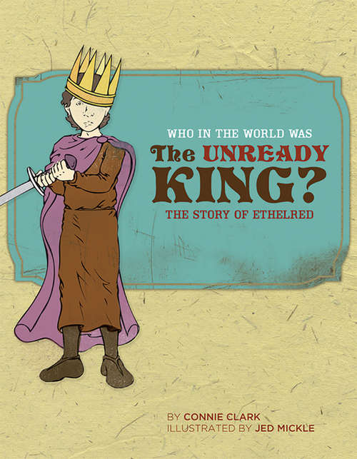 Book cover of Who in the World Was The Unready King?: The Story of Ethelred (Who in the World)