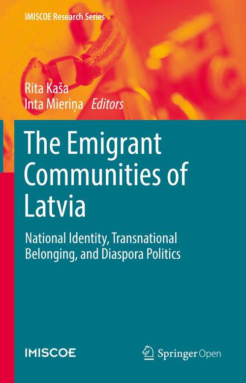 Book cover of The Emigrant Communities of Latvia: National Identity, Transnational Belonging, and Diaspora Politics (1st ed. 2019) (IMISCOE Research Series)