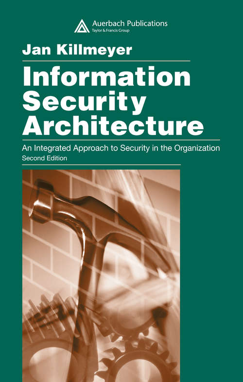 Book cover of Information Security Architecture: An Integrated Approach to Security in the Organization, Second Edition (2)