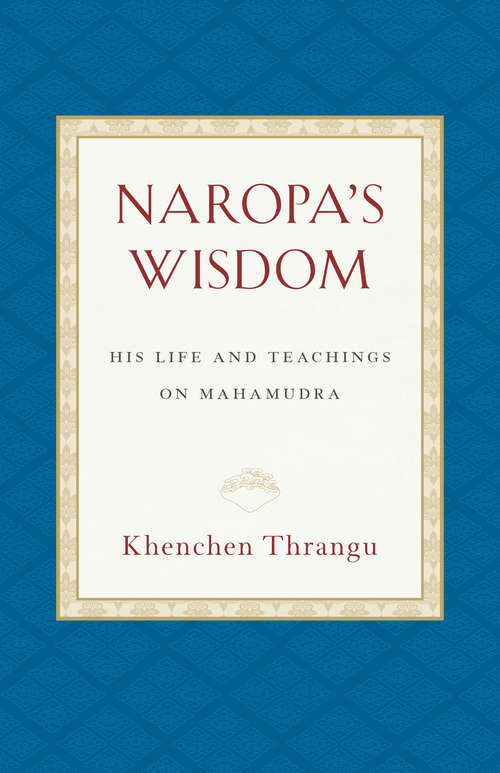 Book cover of Naropa's Wisdom: His Life and Teachings on Mahamudra