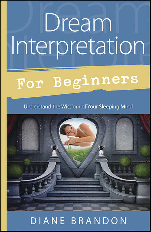 Book cover of Dream Interpretation for Beginners: Understand the Wisdom of Your Sleeping Mind