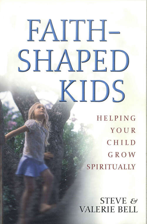 Book cover of Faith-Shaped Kids: Helping Your Child Grow Spiritually (New Edition)