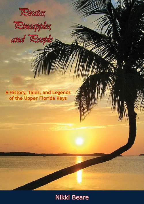 Book cover of Pirates, Pineapples, and People: A History, Tales, and Legends of the Upper Florida Keys