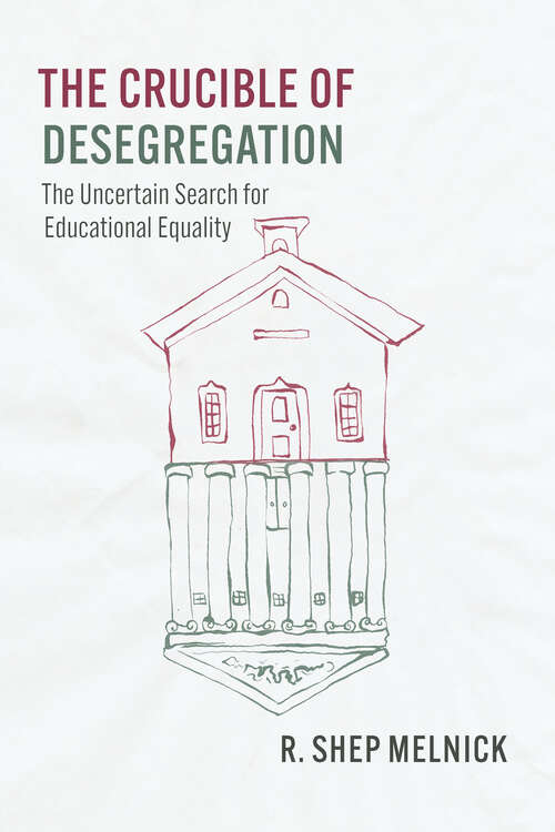 Book cover of The Crucible of Desegregation: The Uncertain Search for Educational Equality (Chicago Series in Law and Society)