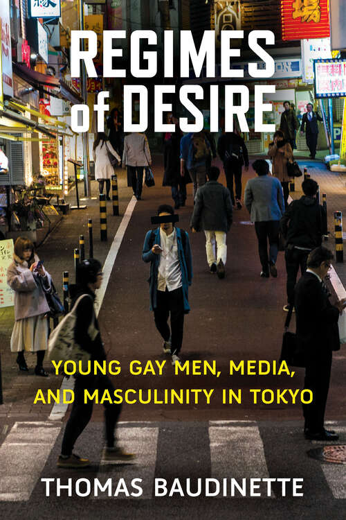 Book cover of Regimes of Desire: Young Gay Men, Media, and Masculinity in Tokyo (Michigan Monograph Series in Japanese Studies #93)