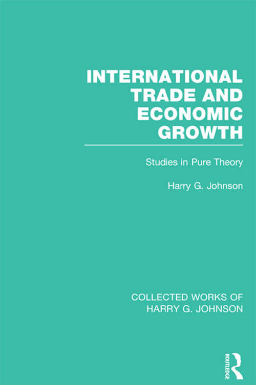 Book cover of International Trade and Economic Growth: Studies in Pure Theory (Collected Works of Harry G. Johnson)