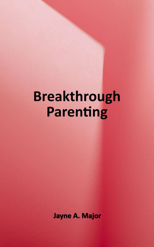 Book cover of Breakthrough Parenting: Moving from Struggle to Cooperation