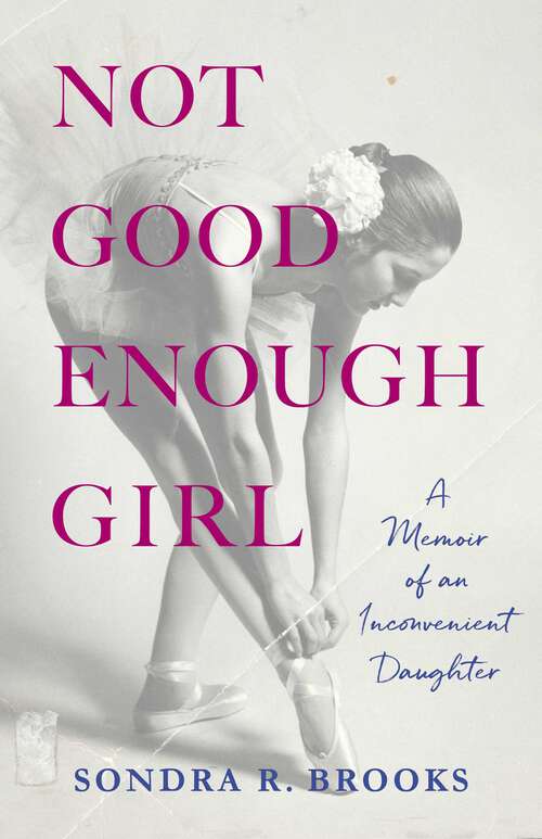 Book cover of Not Good Enough Girl: A Memoir of an Inconvenient Daughter