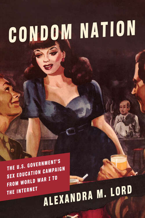 Book cover of Condom Nation: The U.S. Government's Sex Education Campaign from World War I to the Internet