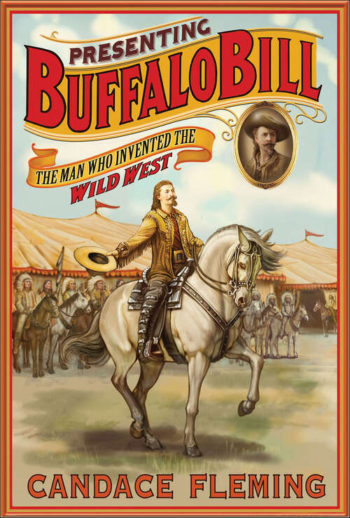 Book cover of Presenting Buffalo Bill: The Man Who Invented the Wild West