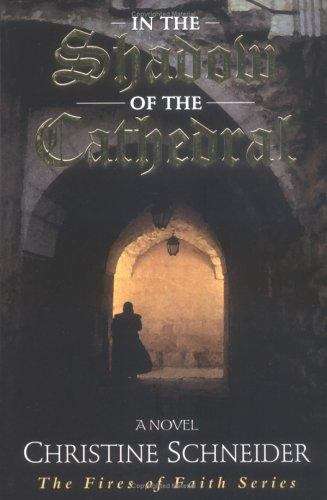 Book cover of In The Shadow of The Cathedral: A Novel (Fires Of Faith Series #1)