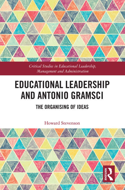 Book cover of Educational Leadership and Antonio Gramsci: The Organising of Ideas (Critical Studies in Educational Leadership, Management and Administration)