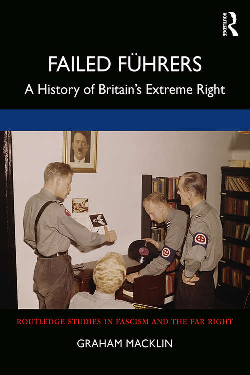 Book cover of Failed Führers: A History of Britain’s Extreme Right (Routledge Studies in Fascism and the Far Right)