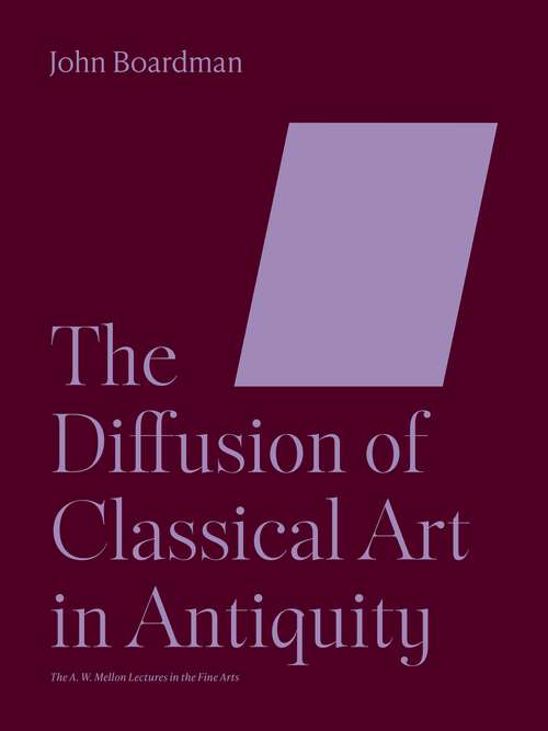 Book cover of The Diffusion of Classical Art in Antiquity (The A. W. Mellon Lectures in the Fine Arts #42)