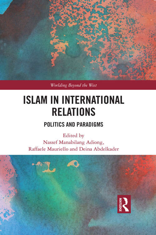 Book cover of Islam in International Relations: Politics and Paradigms (Worlding Beyond the West)