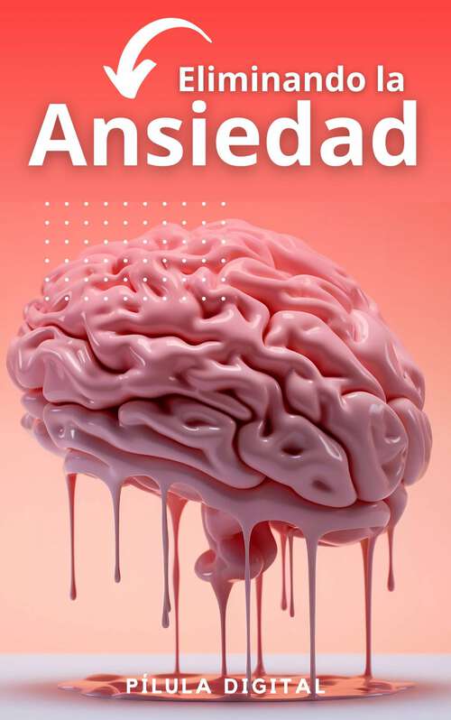 Book cover of Eliminando la Ansiedad: Técnicas sencillas para superar la ansiedad y el estrés del mundo moderno