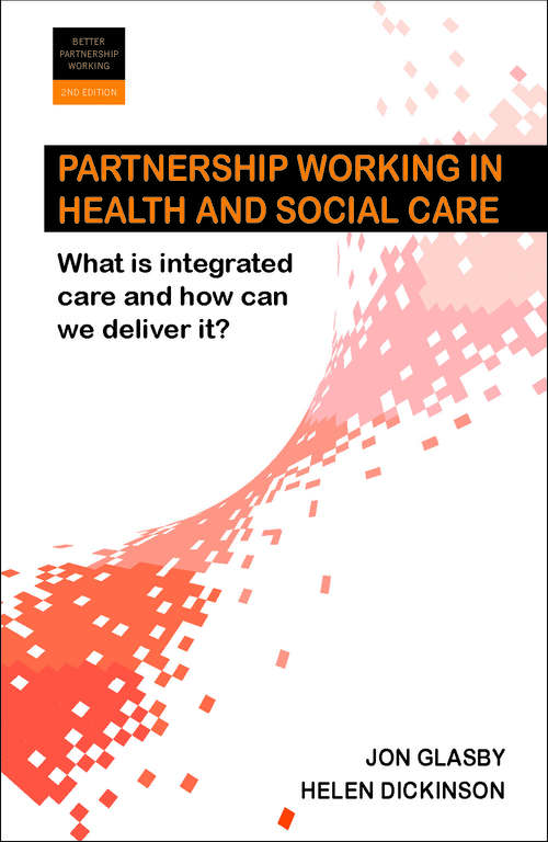 Book cover of Partnership Working 2e: What is Integrated Care and How Can We Deliver It? (2) (Better Partnership Working series)