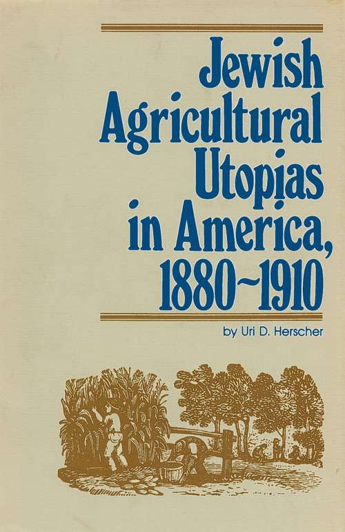 Book cover of Jewish Agricultural Utopias in America, 1880-1910