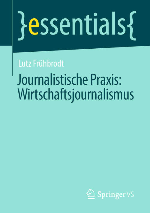 Book cover of Journalistische Praxis: Ein Handbuch Für Ausbildung Und Praxis (1. Aufl. 2020) (essentials)