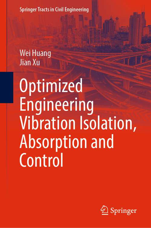 Book cover of Optimized Engineering Vibration Isolation, Absorption and Control (1st ed. 2023) (Springer Tracts in Civil Engineering)