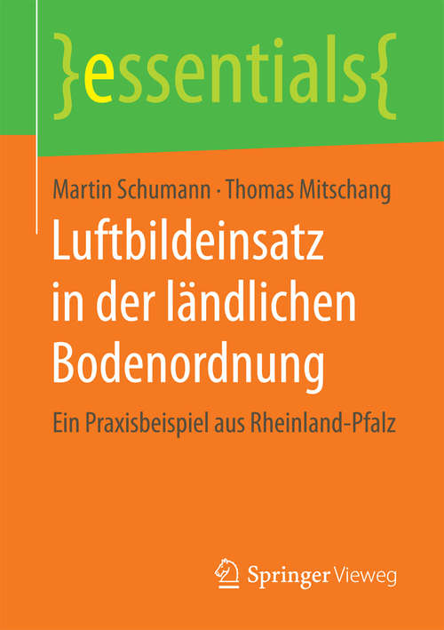 Book cover of Luftbildeinsatz in der ländlichen Bodenordnung: Ein Praxisbeispiel aus Rheinland-Pfalz (essentials)