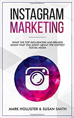 Book cover of Instagram Marketing: What the Top Influencers and Brands Know That You Don't About the Hottest Social Media