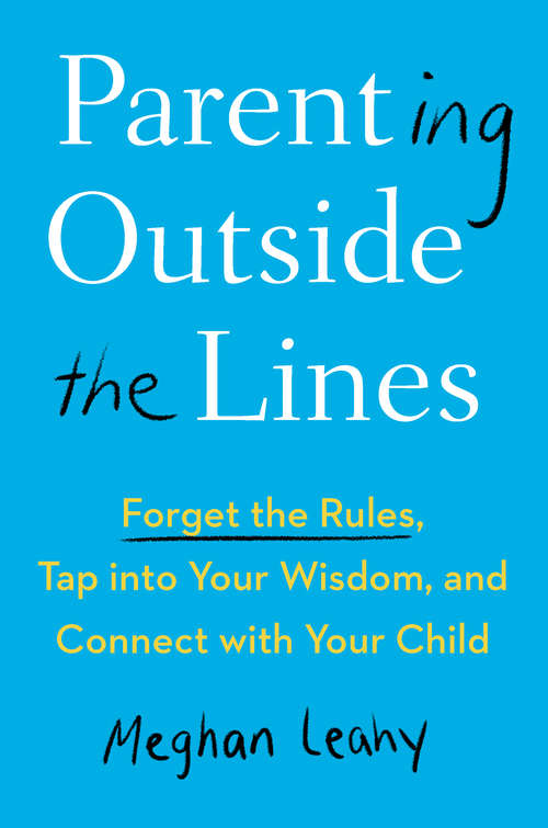 Book cover of Parenting Outside the Lines: Forget the Rules, Tap into Your Wisdom, and Connect with Your Child