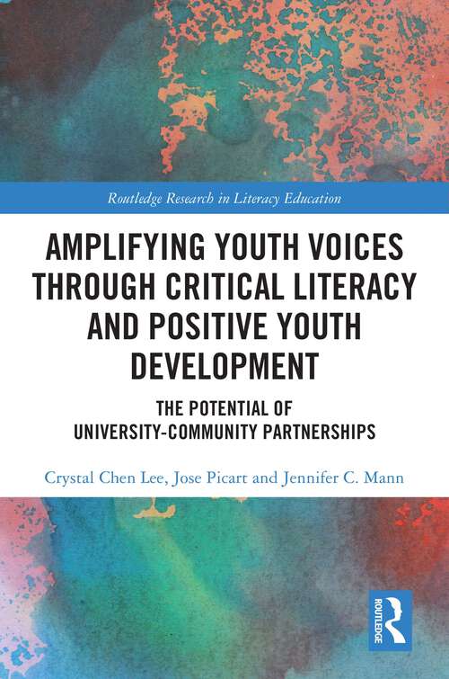 Book cover of Amplifying Youth Voices through Critical Literacy and Positive Youth Development: The Potential of University-Community Partnerships (Routledge Research in Literacy Education)