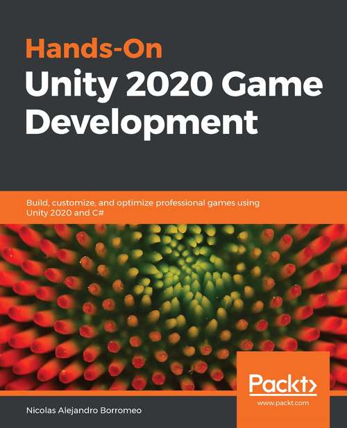 Book cover of Hands-On Unity 2020 Game Development: Build, Customize, And Optimize Professional Games Using Unity 2020 And C#