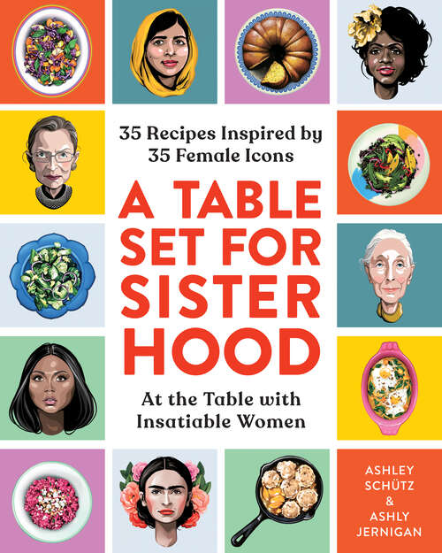 Book cover of A Table Set for Sisterhood: 35 Recipes Inspired by 35 Female Icons