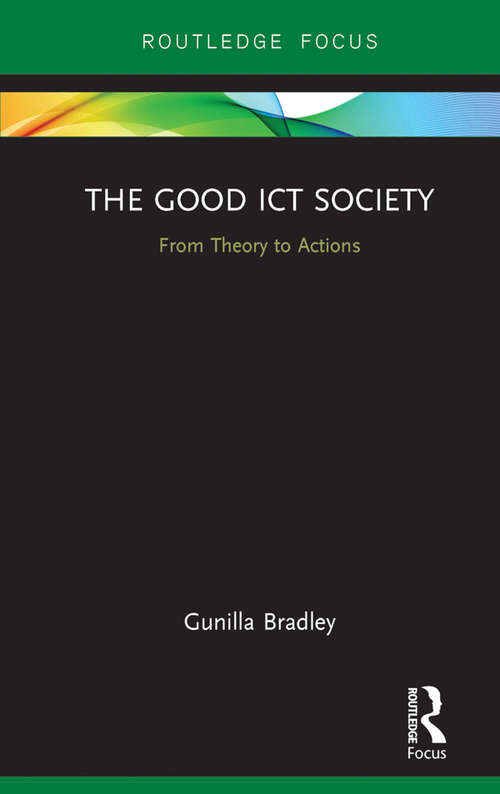 Book cover of The Good ICT Society: From Theory to Actions (Routledge Research in Information Technology and Society)