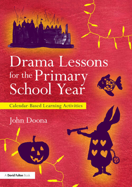 Book cover of Drama Lessons for the Primary School Year: Calendar Based Learning Activities