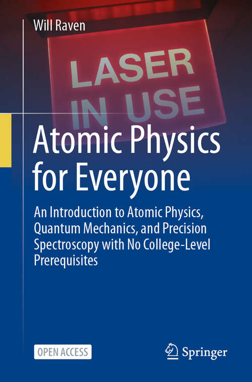 Book cover of Atomic Physics for Everyone: An Introduction to Atomic Physics, Quantum Mechanics, and Precision Spectroscopy with No College-Level Prerequisites