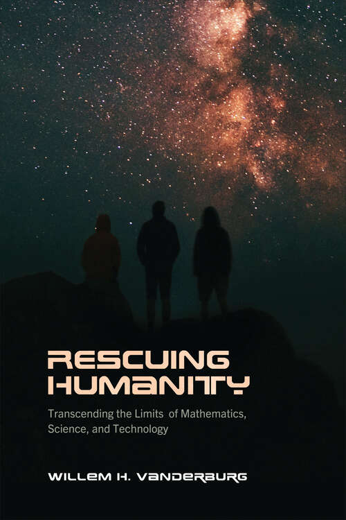 Book cover of Rescuing Humanity: Transcending the Limits of Mathematics, Science, and Technology