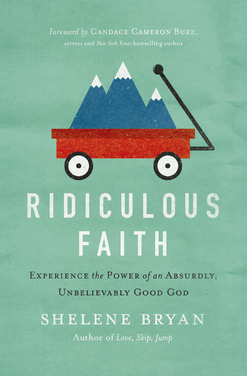 Book cover of Ridiculous Faith: Experience the Power of an Absurdly, Unbelievably Good God