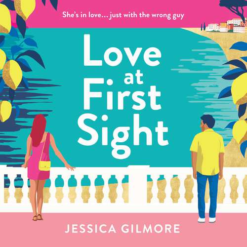 Book cover of Love at First Sight: The gorgeously escapist and hilarious romcom set in Italy