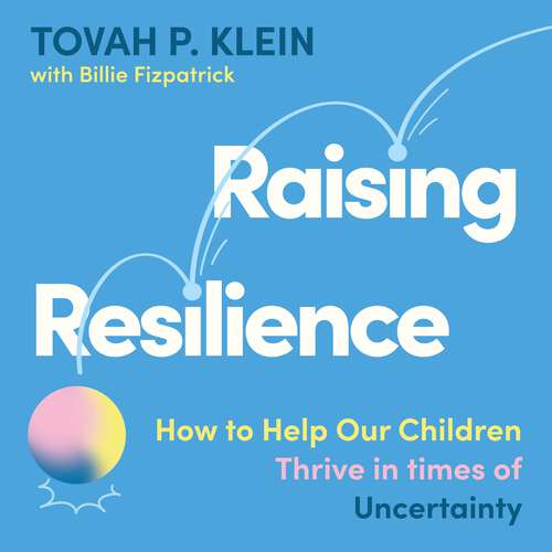 Book cover of Raising Resilience: How to Help Our Children Thrive in Times of Uncertainty