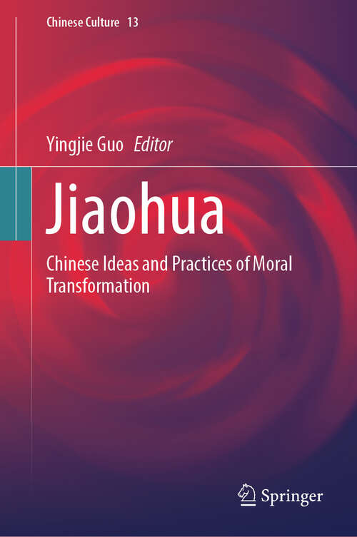 Book cover of Jiaohua: Chinese Ideas and Practices of Moral Transformation (Chinese Culture #13)