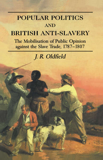 Book cover of Popular Politics and British Anti-Slavery: The Mobilisation of Public Opinion against the Slave Trade 1787-1807 (2)