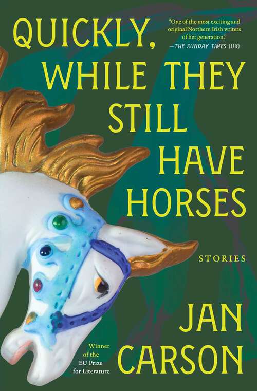 Book cover of Quickly, While They Still Have Horses: Stories