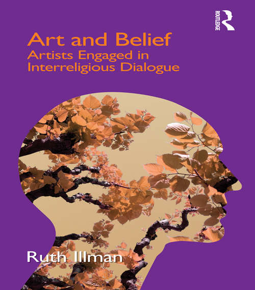 Book cover of Art and Belief: Artists Engaged in Interreligious Dialogue (Cross Cultural Theologies Ser.)