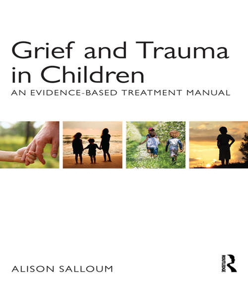 Book cover of Grief and Trauma in Children: An Evidence-Based Treatment Manual