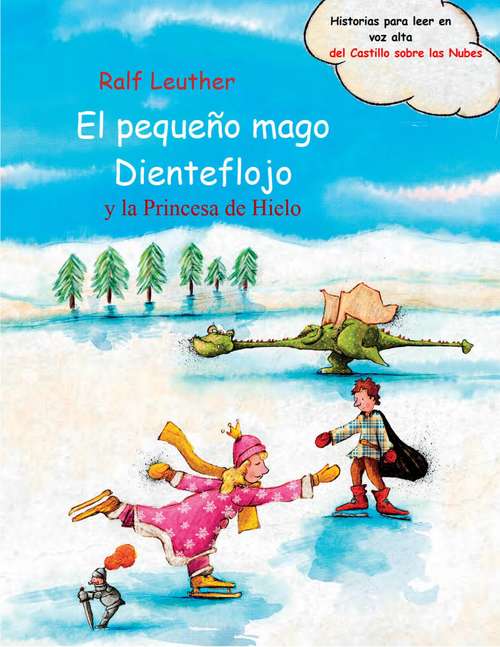 Book cover of El pequeño mago Dienteflojo y la Princesa de Hielo (Historias para leer en voz alta del Castillo sobre las Nubes #5)